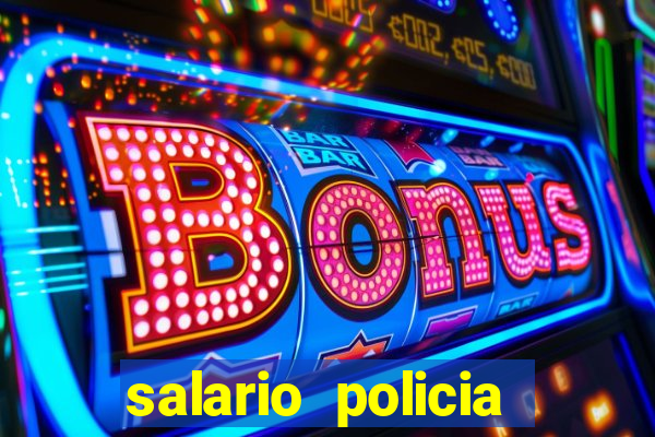 salario policia civil ba